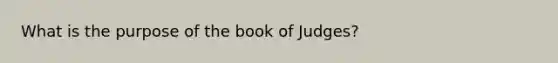 What is the purpose of the book of Judges?