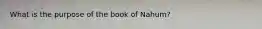 What is the purpose of the book of Nahum?