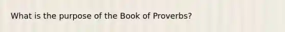 What is the purpose of the Book of Proverbs?