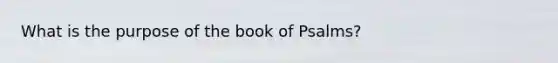 What is the purpose of the book of Psalms?