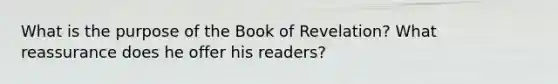 What is the purpose of the Book of Revelation? What reassurance does he offer his readers?