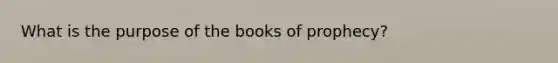 What is the purpose of the books of prophecy?