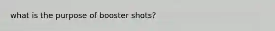 what is the purpose of booster shots?