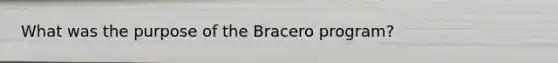 What was the purpose of the Bracero program?