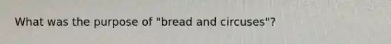 What was the purpose of "bread and circuses"?