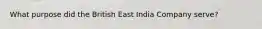 What purpose did the British East India Company serve?