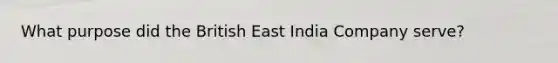 What purpose did the British East India Company serve?