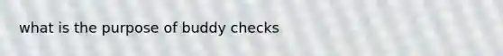 what is the purpose of buddy checks