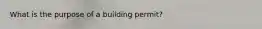 What is the purpose of a building permit?