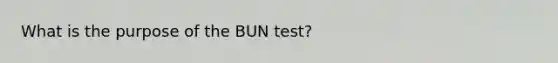 What is the purpose of the BUN test?