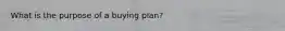 What is the purpose of a buying plan?