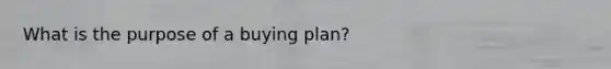 What is the purpose of a buying plan?