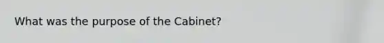 What was the purpose of the Cabinet?