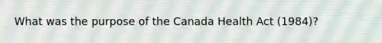 What was the purpose of the Canada Health Act (1984)?