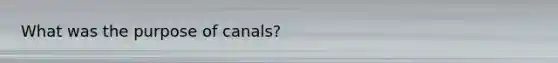 What was the purpose of canals?