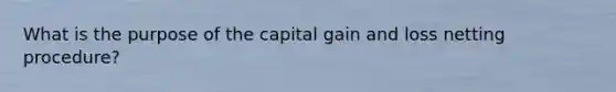 What is the purpose of the capital gain and loss netting procedure?