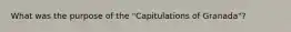 What was the purpose of the "Capitulations of Granada"?