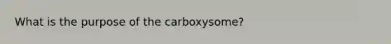 What is the purpose of the carboxysome?