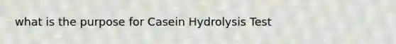 what is the purpose for Casein Hydrolysis Test