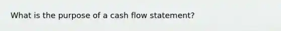 What is the purpose of a cash flow statement?