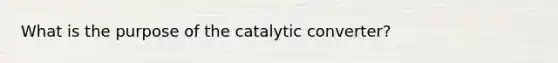 What is the purpose of the catalytic converter?