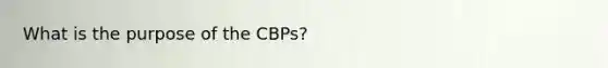 What is the purpose of the CBPs?