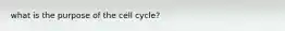 what is the purpose of the cell cycle?