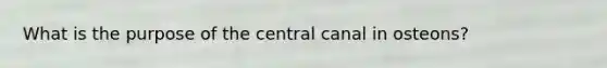 What is the purpose of the central canal in osteons?