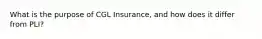 What is the purpose of CGL Insurance, and how does it differ from PLI?