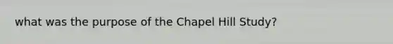 what was the purpose of the Chapel Hill Study?