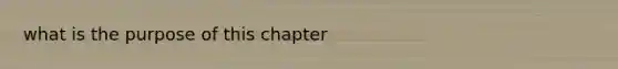 what is the purpose of this chapter