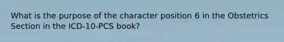 What is the purpose of the character position 6 in the Obstetrics Section in the ICD-10-PCS book?