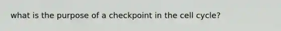 what is the purpose of a checkpoint in the cell cycle?