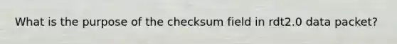 What is the purpose of the checksum field in rdt2.0 data packet?