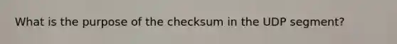 What is the purpose of the checksum in the UDP segment?