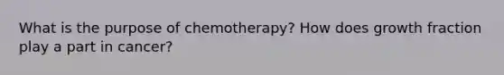 What is the purpose of chemotherapy? How does growth fraction play a part in cancer?