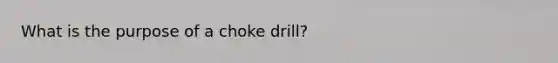 What is the purpose of a choke drill?