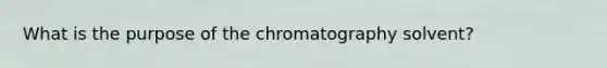 What is the purpose of the chromatography solvent?