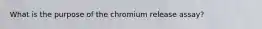 What is the purpose of the chromium release assay?