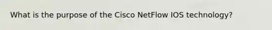 What is the purpose of the Cisco NetFlow IOS technology?