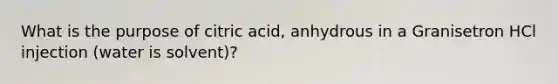 What is the purpose of citric acid, anhydrous in a Granisetron HCl injection (water is solvent)?