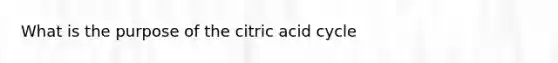 What is the purpose of the citric acid cycle