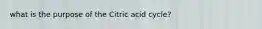 what is the purpose of the Citric acid cycle?