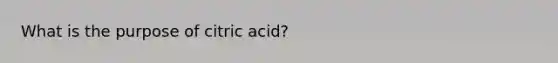 What is the purpose of citric acid?