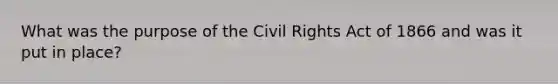 What was the purpose of the Civil Rights Act of 1866 and was it put in place?