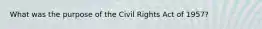 What was the purpose of the Civil Rights Act of 1957?