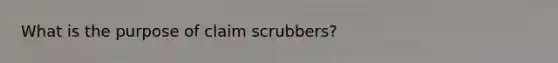 What is the purpose of claim scrubbers?