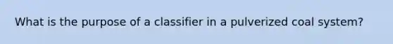 What is the purpose of a classifier in a pulverized coal system?