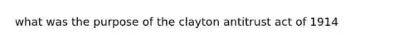 what was the purpose of the clayton antitrust act of 1914