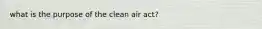 what is the purpose of the clean air act?